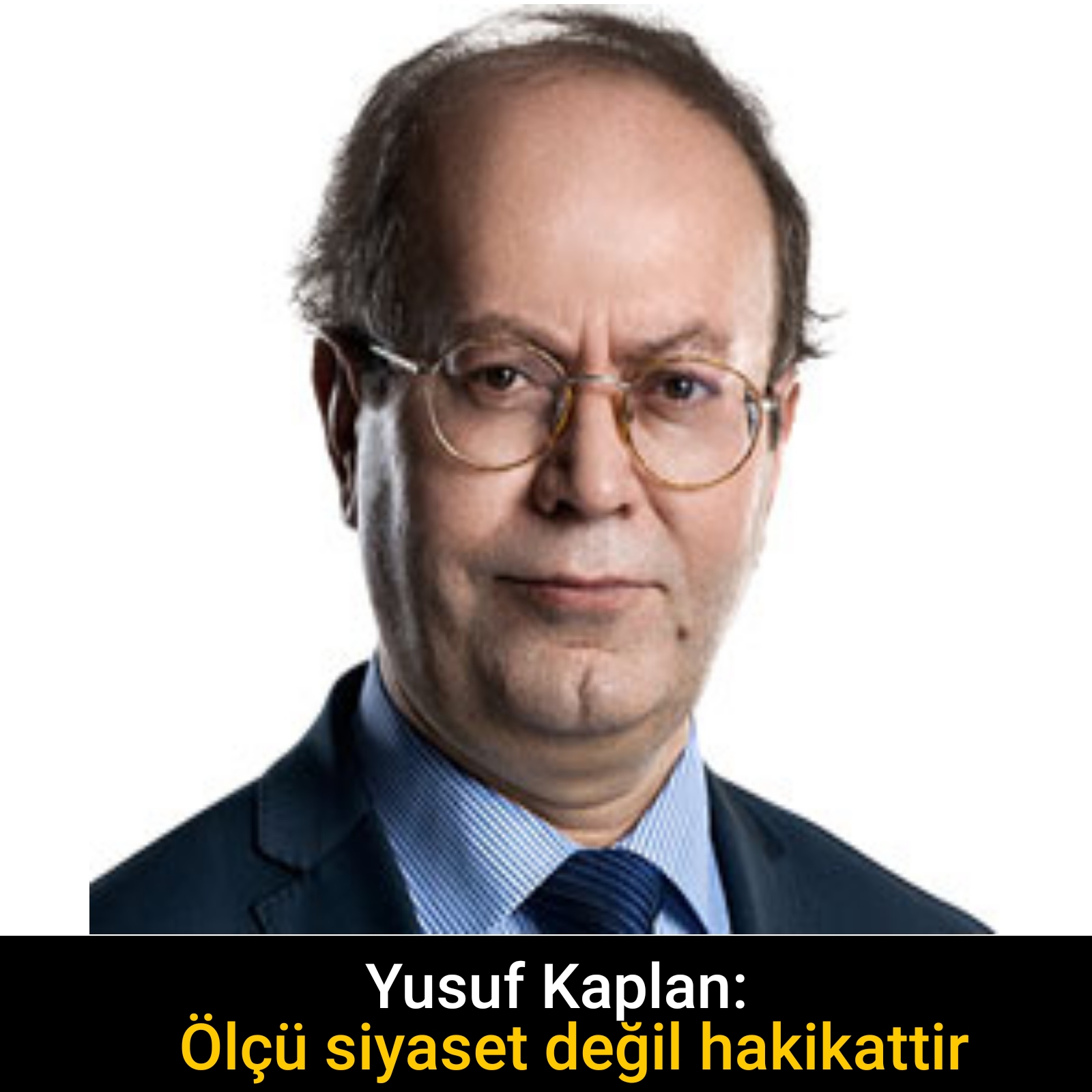 Yusuf Kaplan: Ölçü siyaset değil hakikattir