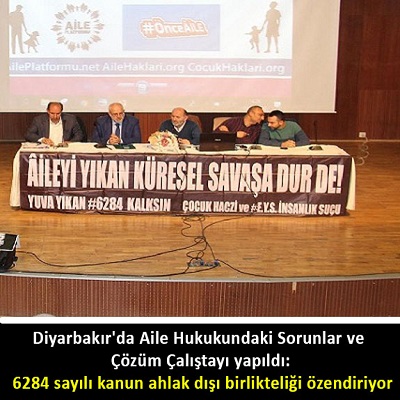 Diyarbakır'da Aile Hukukundaki Sorunlar ve Çözüm Çalıştayı yapıldı: 6284 sayılı kanun ahlak dışı birlikteliği özendiriyor