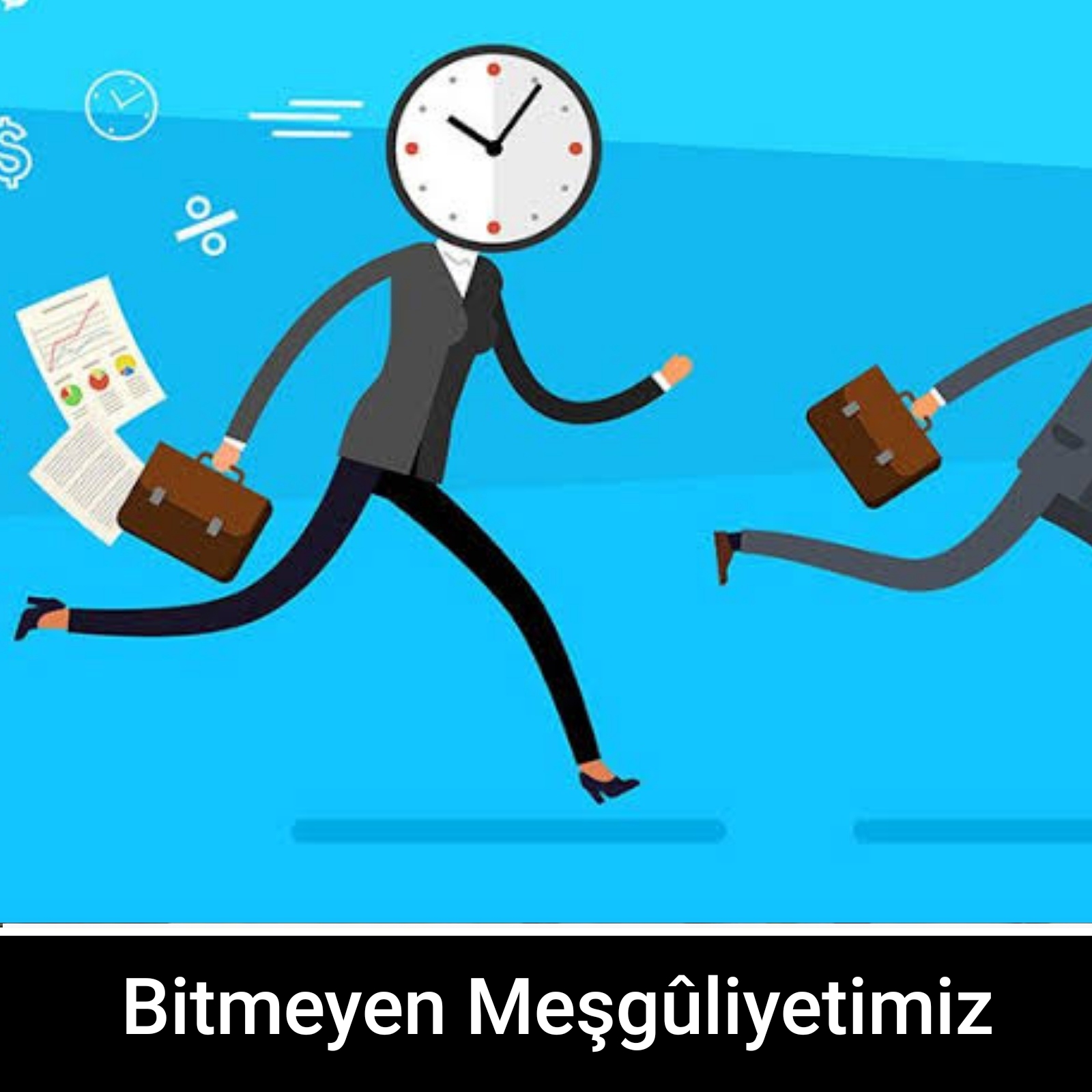 Bitmeyen Meşgûliyetimiz