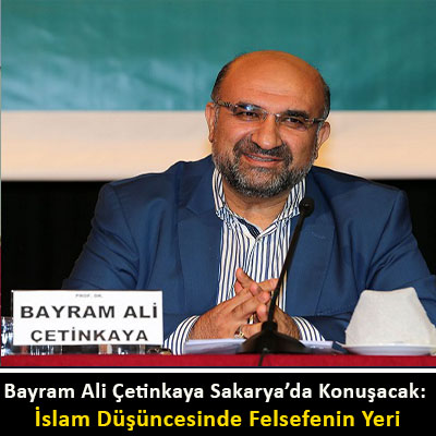 Bayram Ali Çetinkaya Sakarya’da Konuşacak: İslam Düşüncesinde Felsefenin Yeri