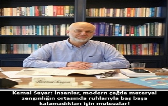 Kemal Sayar: İnsanlar, modern çağda materyal zenginliğin ortasında ruhlarıyla baş başa kalamadıkları için mutsuzlar!