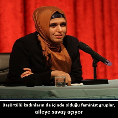 Sema Maraşlı: Başörtülü kadınların da içinde olduğu feminist gruplar, aileye savaş açıyor