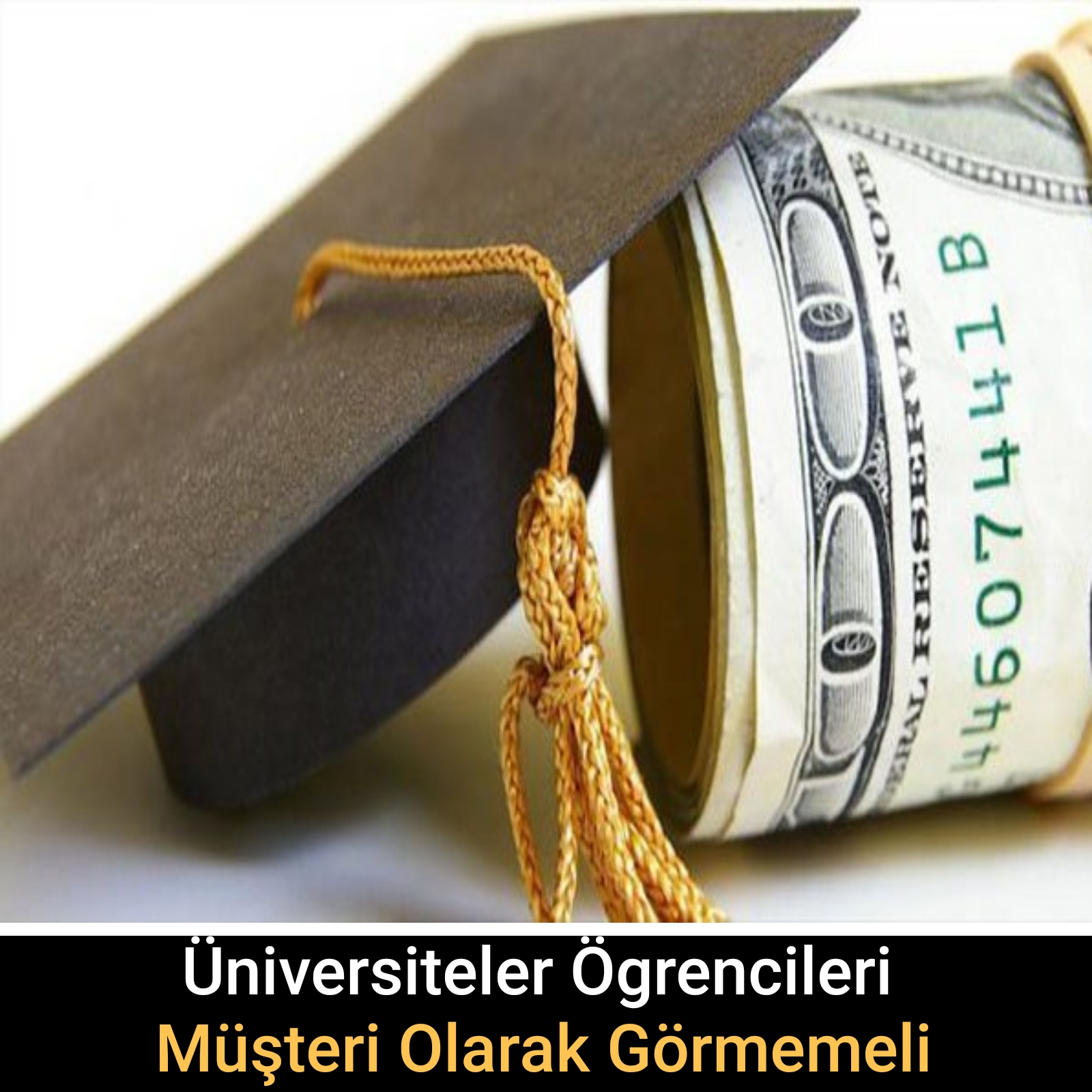 Üniversiteler Öğrencileri Müşteri Olarak Görmemeli