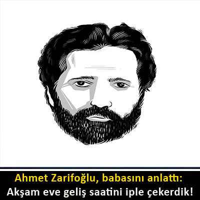 Ahmet Zarifoğlu, babasını anlattı: Akşam eve geliş saatini iple çekerdik!