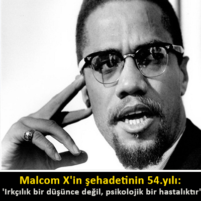 Malcom X'in şehadetinin 54.yılı: 'Irkçılık bir düşünce değil, psikolojik bir hastalıktır'